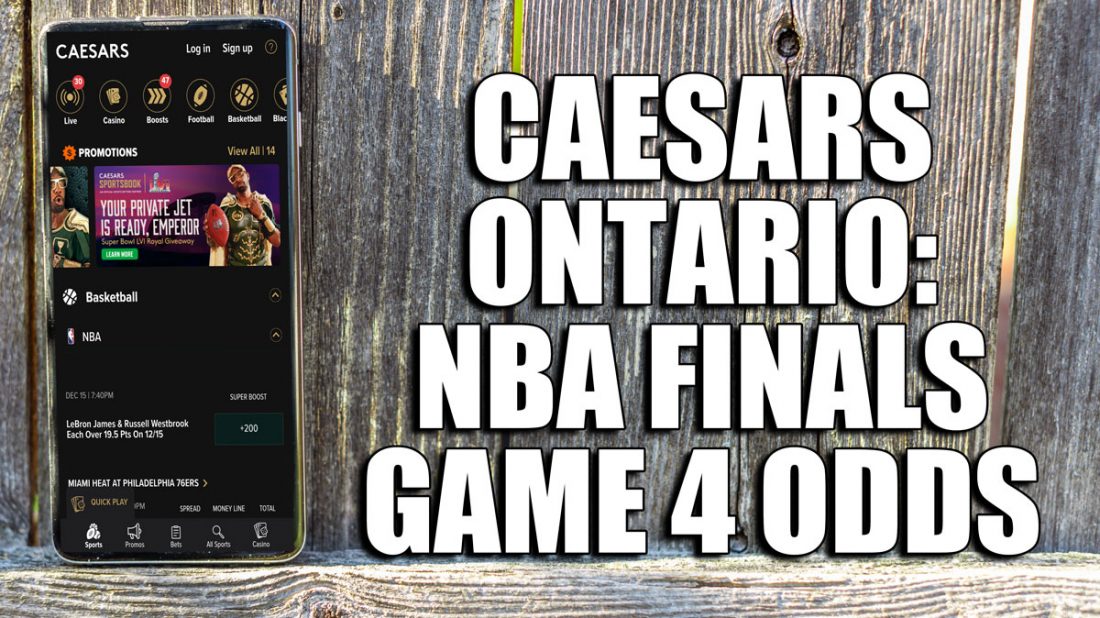 Caesars Sportsbook Ontario odds for NBA Finals Game 4 NOW Magazine